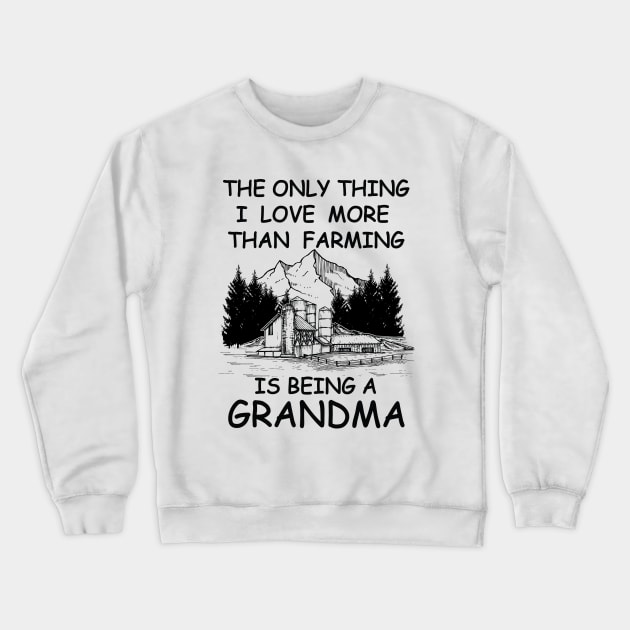 The Only Thing I Love More Than Farming Is being A Grandma Crewneck Sweatshirt by RockyDesigns